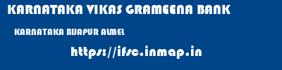 KARNATAKA VIKAS GRAMEENA BANK  KARNATAKA BIJAPUR ALMEL   ifsc code